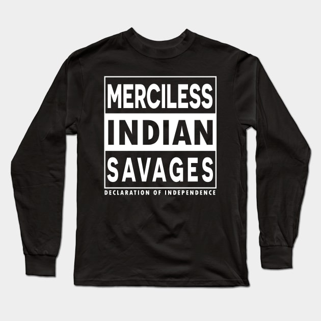 Merciless Indian Savages - Declaration Of Independence Quote Long Sleeve T-Shirt by CMDesign